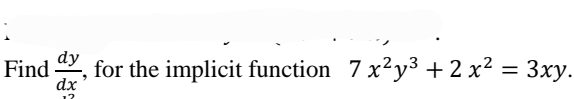 dy
Find
dx
for the implicit function 7 x²y3 + 2 x² = 3xy.
