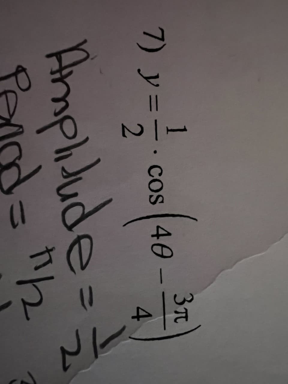 1
7) y = = 2 · cos (46-34)
●
Amplitude = =
ind = "¹/₂2₂
t