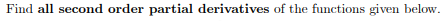 Find all second order partial derivatives of the functions given below.
