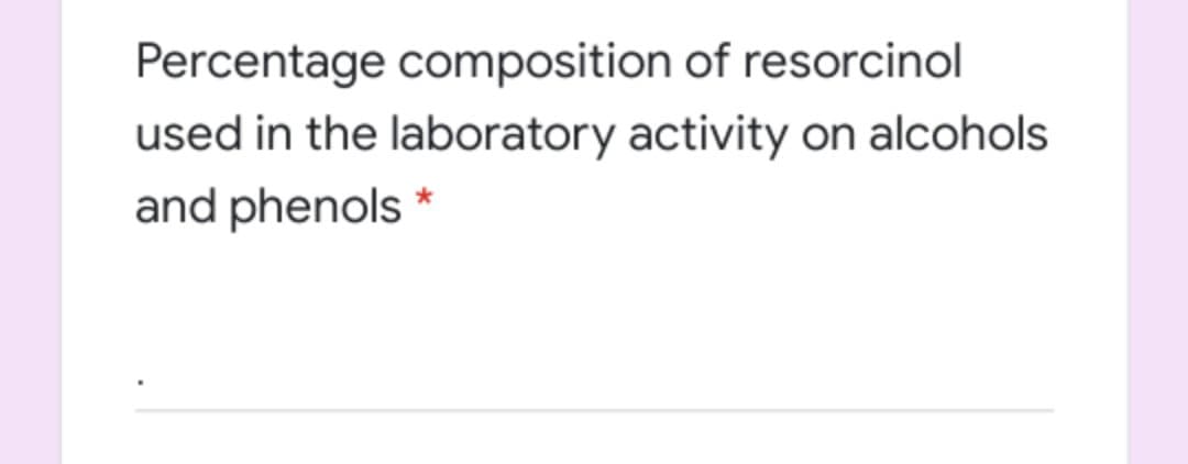 Percentage composition of resorcinol
used in the laboratory activity on alcohols
and phenols *
