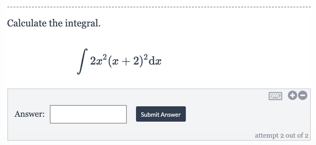 Calculate the integral.
2a? (x + 2)?dæ
Answer:
Submit Answer
attempt 2 out of 2
