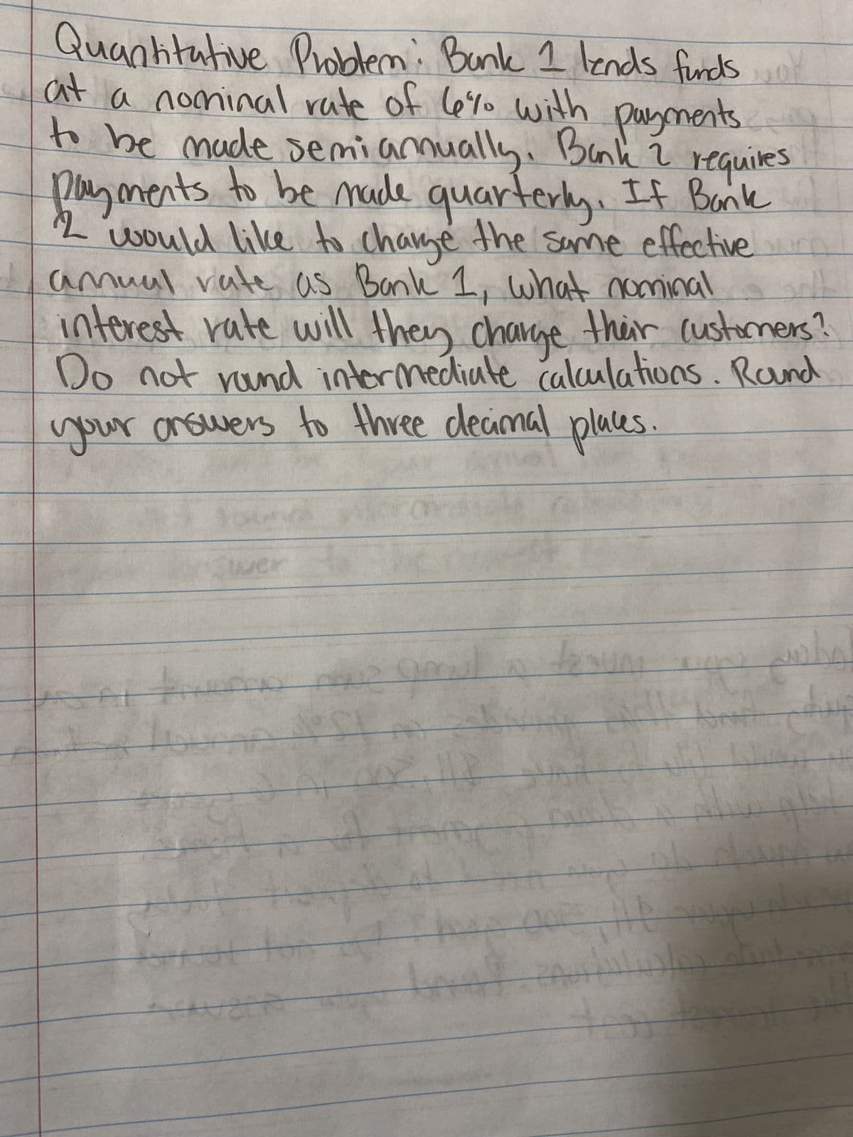 2
Quantitative Problem: Bank 1 lends finds
at a nominal rate of 6% with payments
to be made semiannually. Bank 2 requires
payments to be made quarterly. If Bank
would like to change the same effective
amual rate as Bank 1, what nominal
interest rate will they charge their customers?
Do not round intermediate calculations. Rand
your answers to three decimal
WL
places.
wer
maiteme
SA
A
ngu?
A
2118
tax
f
40
THE #
AALIY
S
*
مجلسی
W