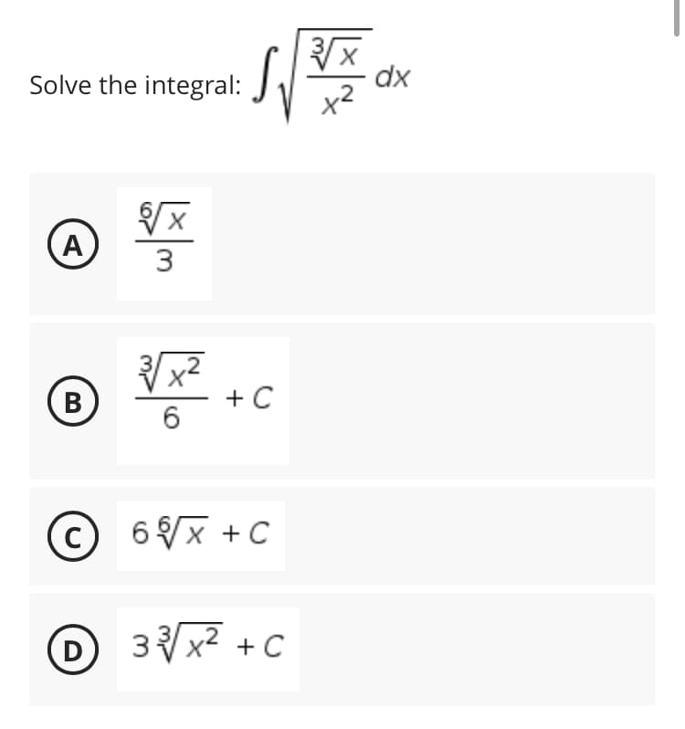 Solve the integral:
√√√x
A
√√√x²
B
+ C
6
C 6√√x + C
с
D 3³√√/ x² + C
Sv
ကြ
3√x X
dx