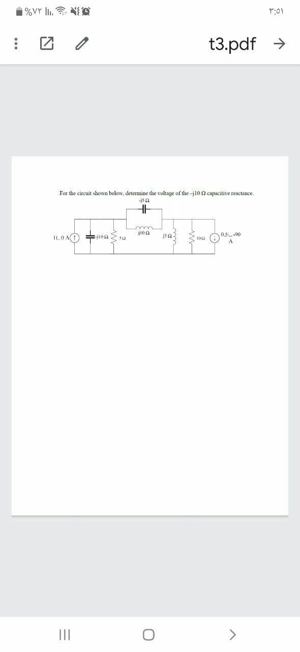 1%VY ln. Ne
t3.pdf >
For the circuit shown below, determine the voltage of the -j10 2 capacitive reactance.
-js a
ILO A =j1012 2 s0
Z 102
0.5L-90
A
II
