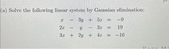 (a) Solve the following linear system by Gaussian elimination:
3y + 5z = -9
Y
32
19
2y + 4z
-16
x
2x
3x
+
=
=
d
2