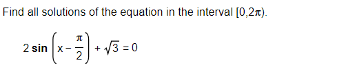 Find all solutions of the equation in the interval [0,2л).
2 sin (x-7)+√3
2
√3=0