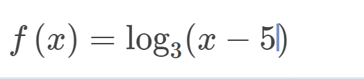 The mathematical function depicted is:

\[ f(x) = \log_3(x - 5) \]

This function represents a logarithm with base 3, applied to the expression \( x - 5 \). The domain of this function is limited to values where \( x - 5 > 0 \), i.e., \( x > 5 \). This restriction ensures the input to the logarithm is positive, a requirement for real-valued logarithms.