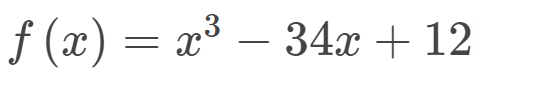 f(x) = x³ – 34x + 12
3 −