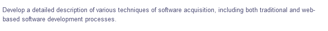 Develop
based software development processes.
a detailed description of various techniques of software acquisition, including both traditional and web-
