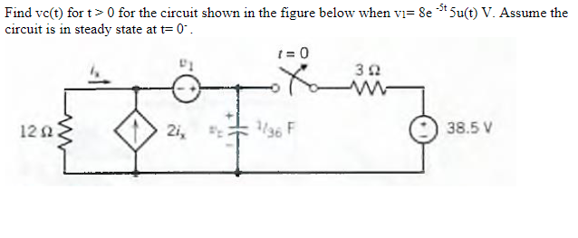 Find vc(t) for t > 0 for the circuit shown in the figure below when vi= 8e³t 5u(t) V. Assume the
circuit is in steady state at t= 0.
P1
1202
2ix
1=0
1/36 F
302
ww
38.5 V