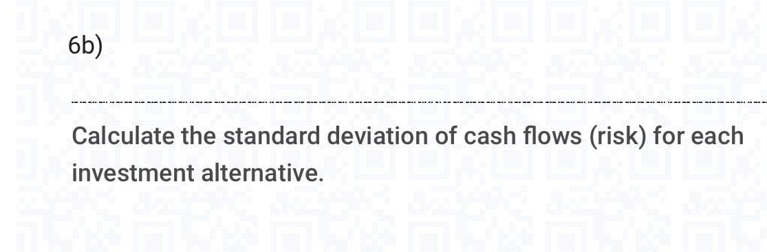 de A, de
Calculate the standard deviation of cash flows (risk) for each
investment alternative.