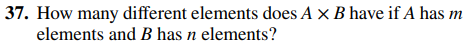 37. How many different elements does A x B have if A has m
elements and B has n elements?