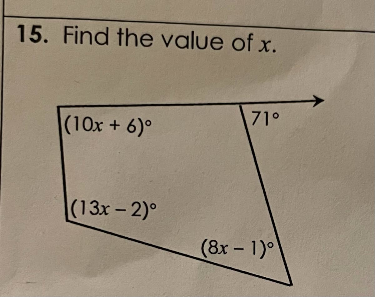 15. Find the value of x.
71°
(10x+ 6)°
(13x- 2)°
(8x- 1)°
