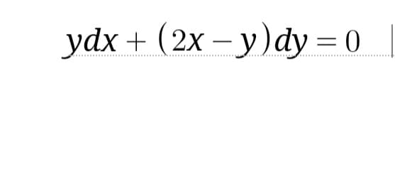 ydx + (2x - y) dy=0