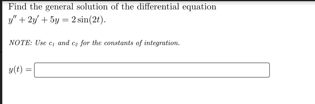 Find the general solution of the differential equation
y" + 2y' + 5y = 2 sin(2t).
NOTE: Use c₁ and ce for the constants of integration.
y(t)
=