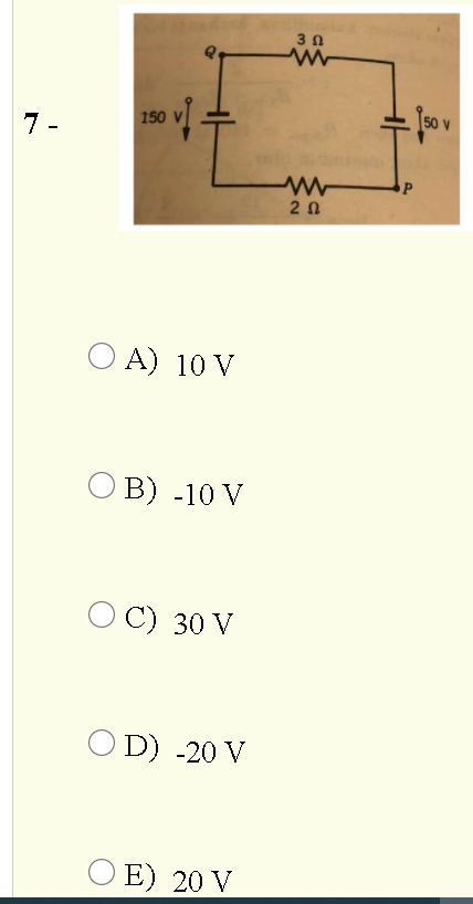 3 0
150 v] +
50 V
7 -
20
O A) 10 V
O B) -10 V
O C) 30 V
O D) -20 V
E) 20 V
