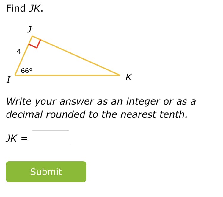 Find JK.
4
66°
I
K
Write your answer as an integer or as a
decimal rounded to the nearest tenth.
JK =
Submit
