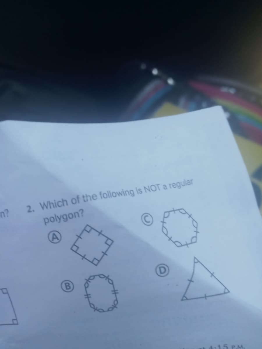 n?
2. Which of the following is NOT a regular
polygon?
A
B
15 P.M.