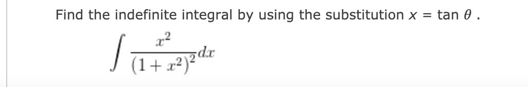 Find the indefinite integral by using the substitution x =
tan 0 .
(1+
