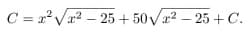 C = x? Vx? – 25 + 50Vr? – 25 + C.
