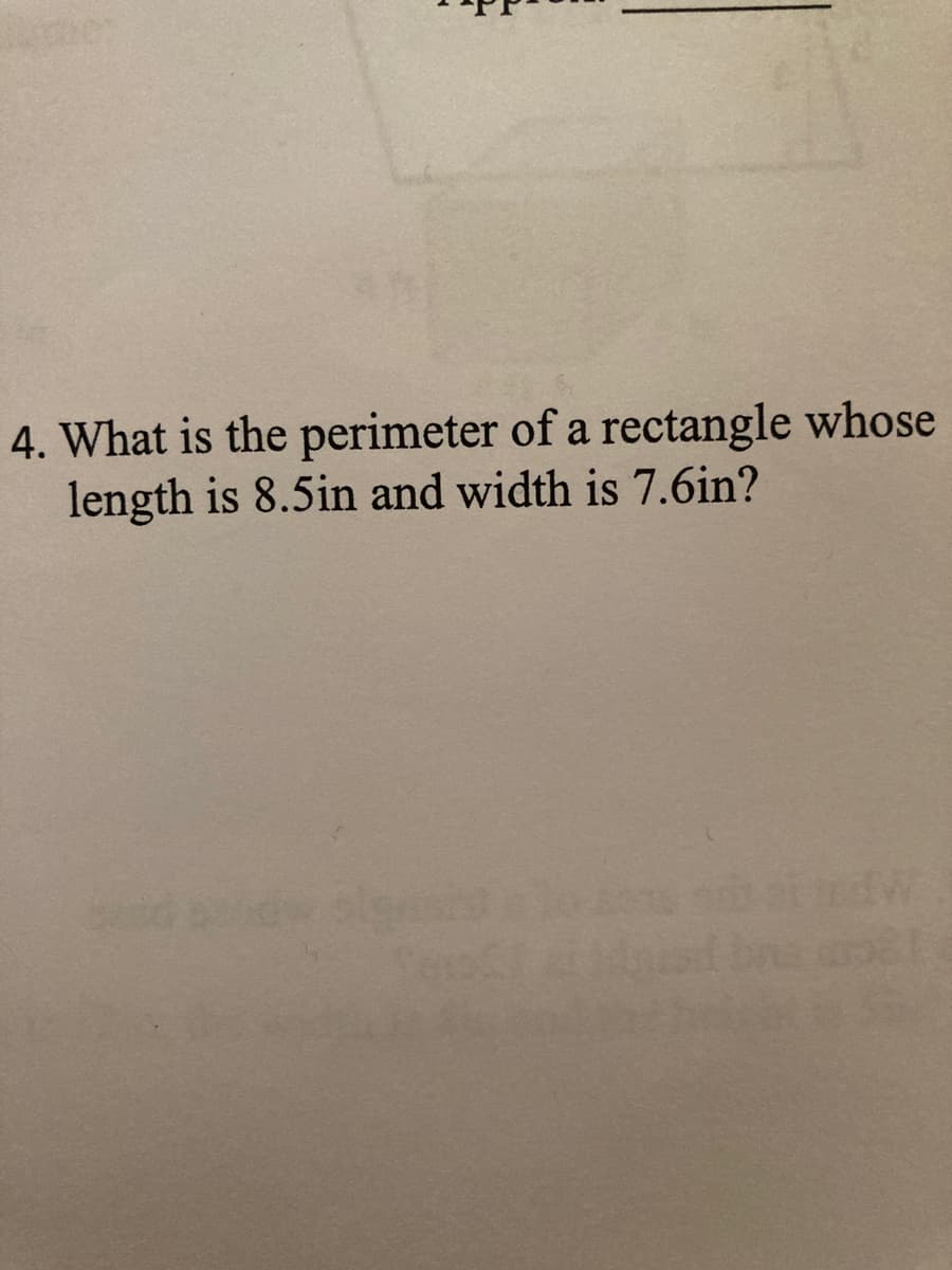 4. What is the perimeter of a rectangle whose
length is 8.5in and width is 7.6in?
