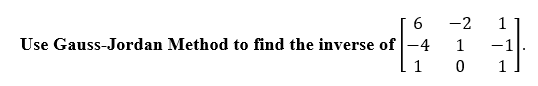 -2
1
Use Gauss-Jordan Method to find the inverse of -4
1
-1
1
1
