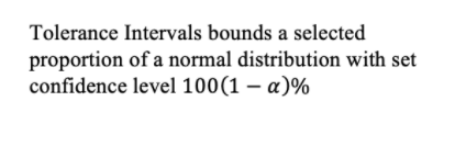 Tolerance Intervals bounds a selected
proportion of a normal distribution with set
confidence level 100(1 – a)%
