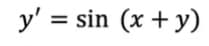 y' = sin (x + y)