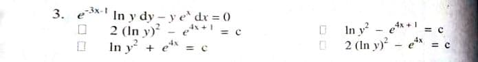 3. e* In y dy - y e dr 0
2 (In y)?
In y + e*
In y- e*+1
2 (In y) - e* = c
+ = c
= C
%3D
= C
