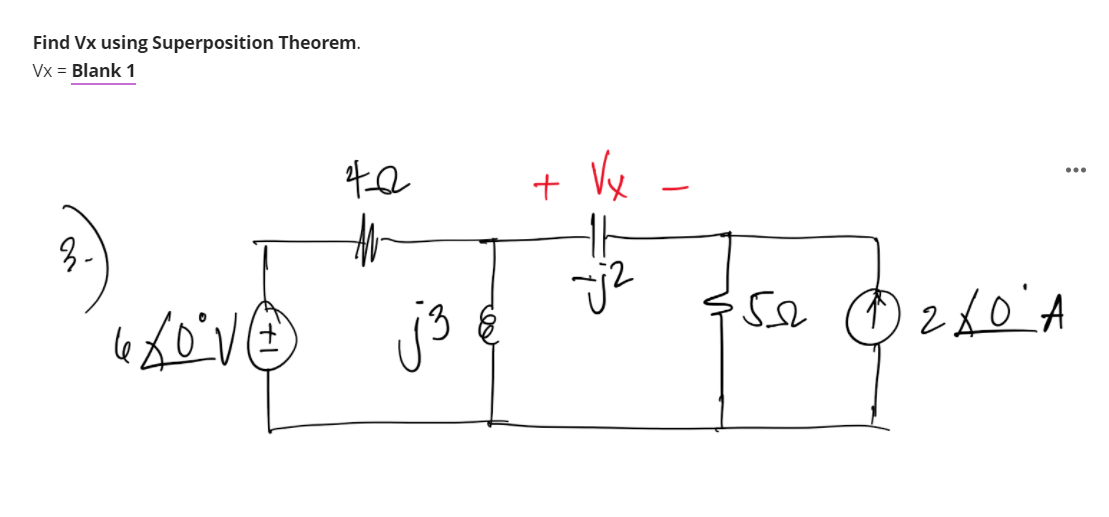 Find Vx using Superposition Theorem.
Vx = Blank 1
...
8-
j3
