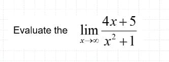 4x+5
Evaluate the lim
x-0 x + I
