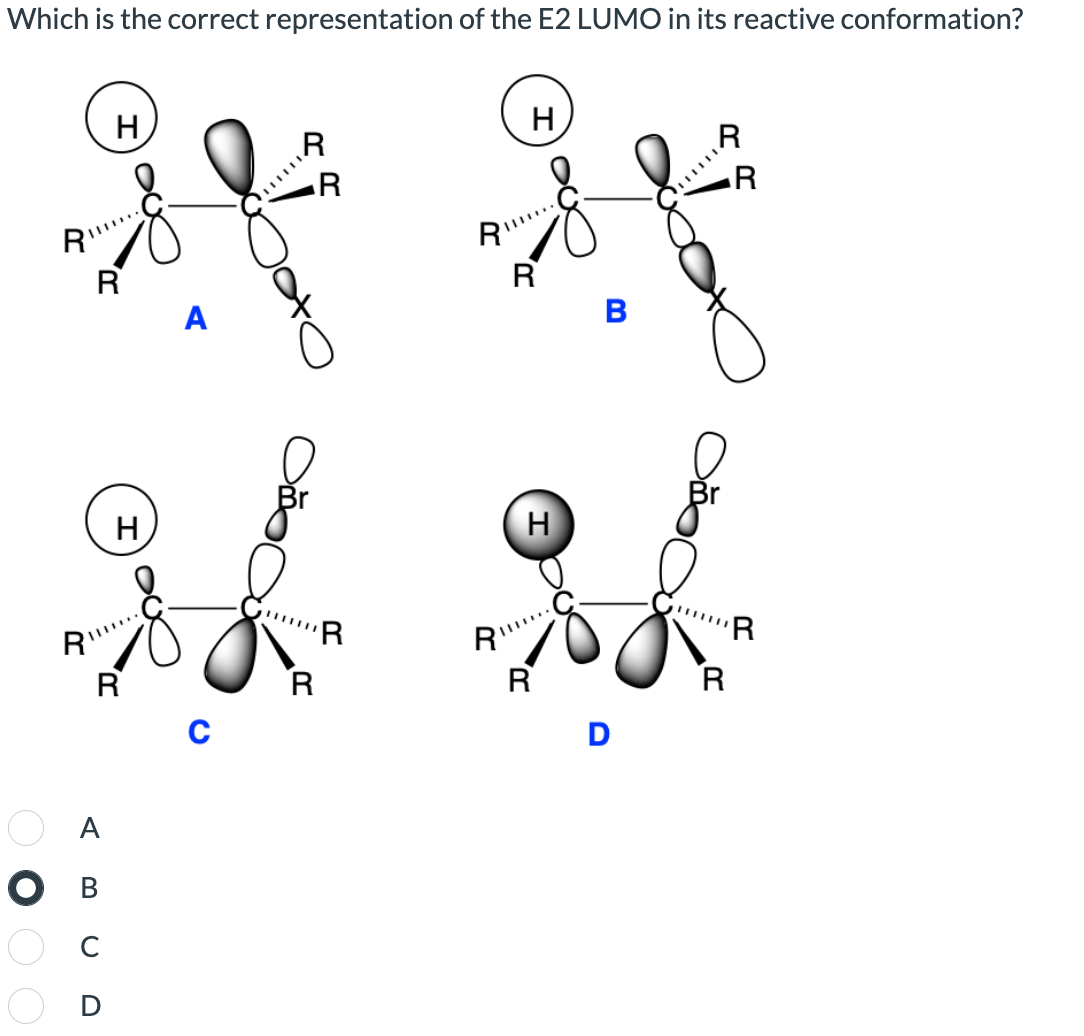 Which is the correct representation of the E2 LUMO in its reactive conformation?
H
R
R
H
if i f
ダ
R
A
RI
R
R
H
RI
R
R
A
O B
UD
'R
H
R
'R
R
D