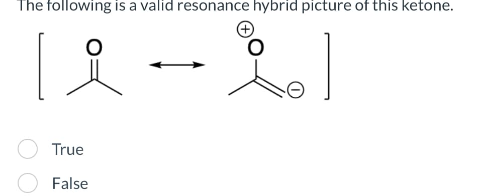 The following is a valid resonance hybrid picture of this ketone.
요
True
False