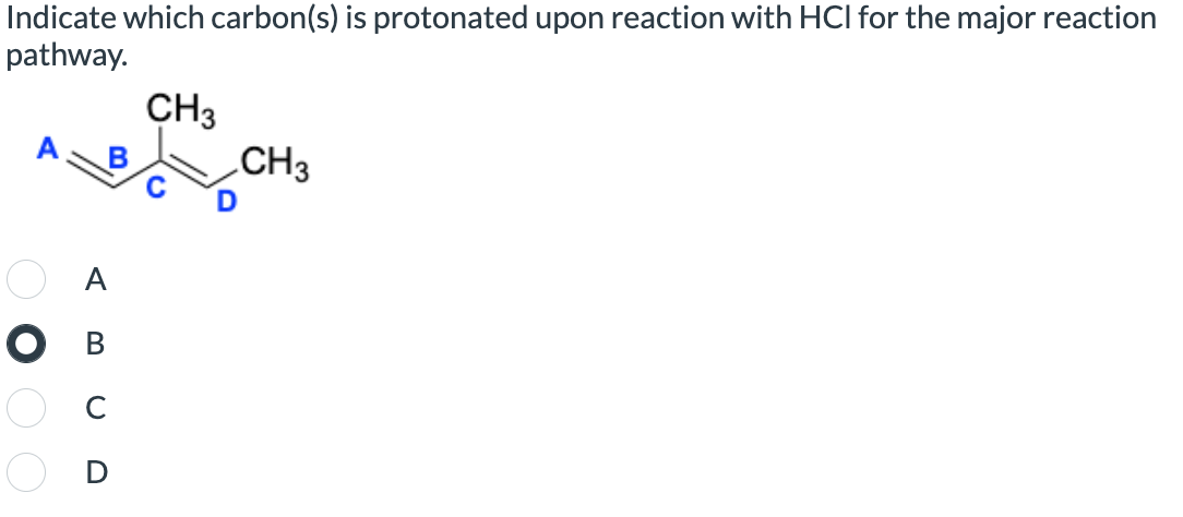 Indicate which carbon(s) is protonated upon reaction with HCI for the major reaction
pathway.
CH3
CH3
O B
CD
O O O O