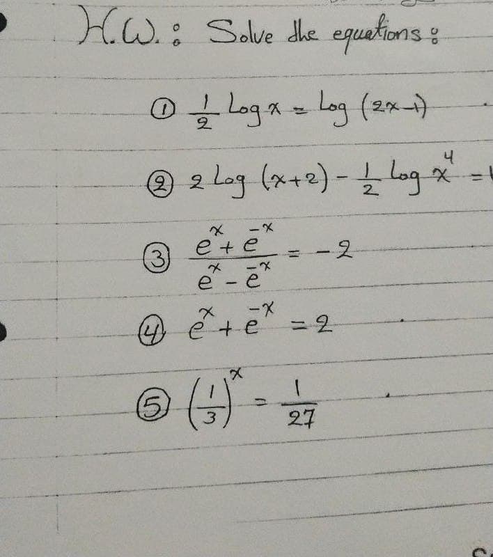 Hw.: Salve dhe equetions.
Log (2x-)
2.
2 Log (x+2)- Lag x
- X
e + e
-2
|
e -e
-X
(나 e+e
27
