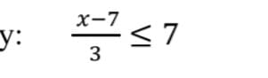 y:
x-7
3
≤7