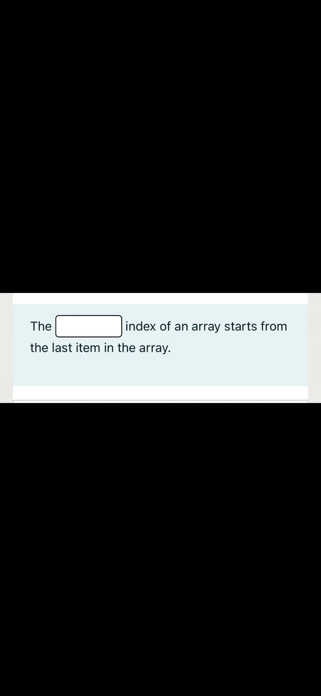 The
index of an array starts from
the last item in the array.
