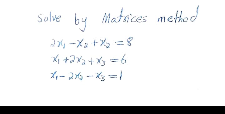 Solve
by Matrices method
Xx +2X2+Xg =6
