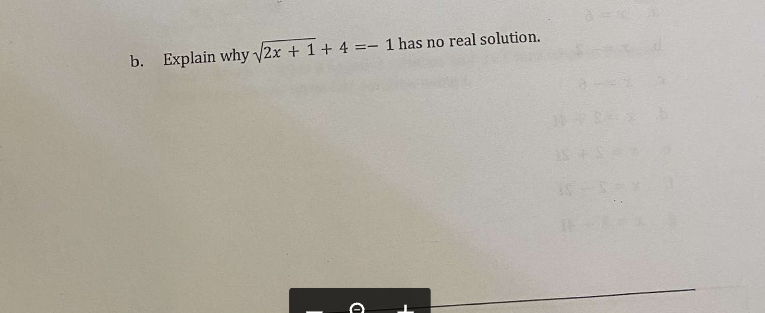 b. Explain why √2x + 1 + 4 = 1 has no real solution.
D
8=2