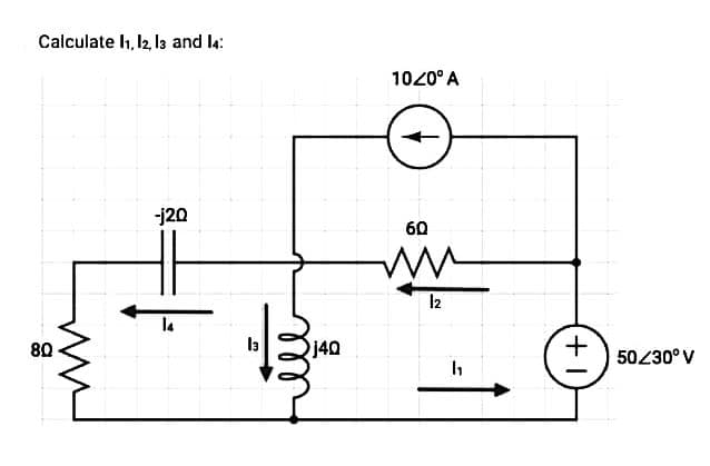 Calculate 11, 12, 13 and 14:
80
-j20
14
13
j4Q
10/0° A
60
www
12
h
+1
50/30° V