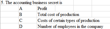 5. The accounting
A
B
с
D
business secret is
Profit
Total cost of production
Costs of certain types of production
Number of employees in the company