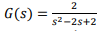 2
G(s) =
s2-2s+2
