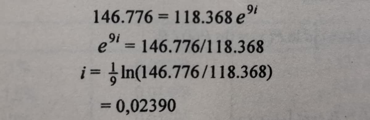 9i
146.776 = 118.368 e
el = 146.776/118.368
%3D
9i
%3D
i= }In(146.776/118.368)
%3D
= 0,02390
