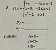 -x. -4sr<-2
2. f(x)-x-3, -25r<1
-2. x21
Ry
evaluate:
S(-4)=
f(-2)-
