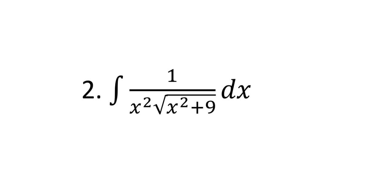 1
2. S x²√72²2 +9dx