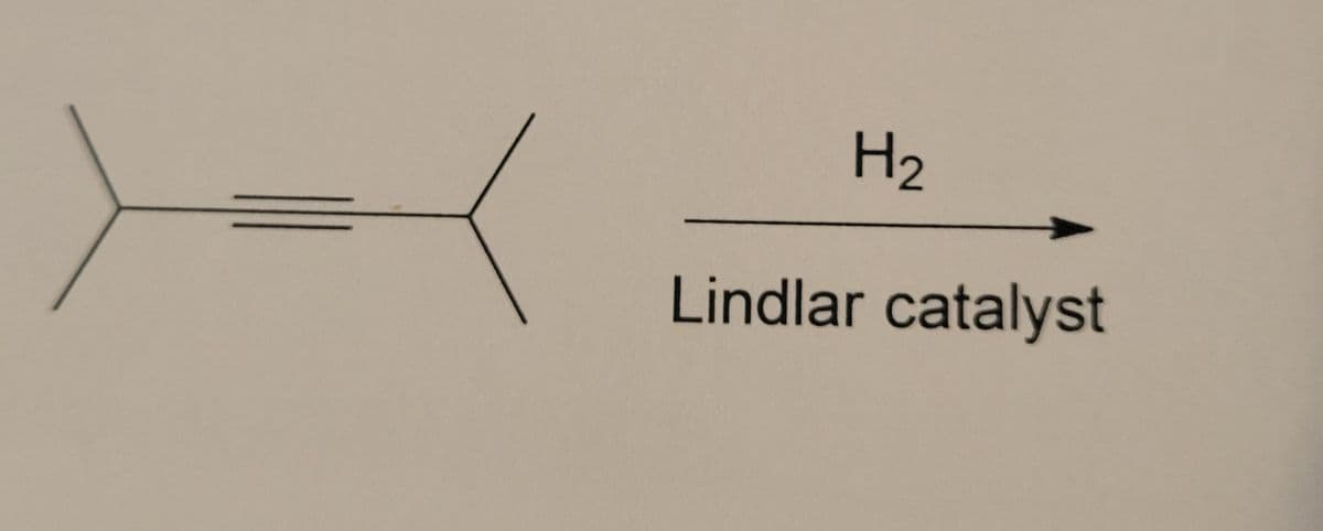 K
H₂
Lindlar catalyst