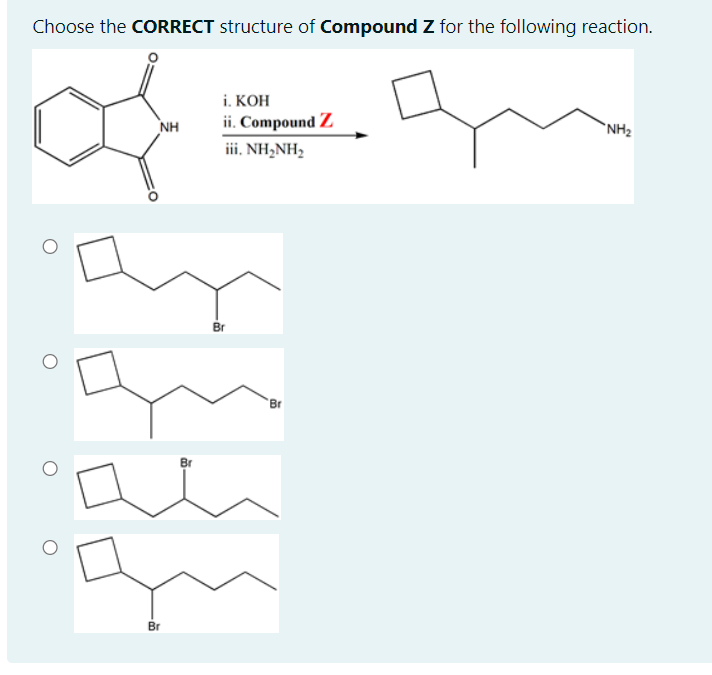 Choose the CORRECT structure of Compound Z for the following reaction.
i. КОН
NH
ii. Compound Z
`NH2
iii. NH,NH2
Br
Br
Br
Br
