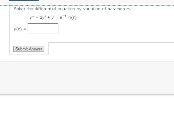 Solve the differential equation by variation of parameters.
y" + 2y + y = et In(t)
y(t) =
Submit Answer