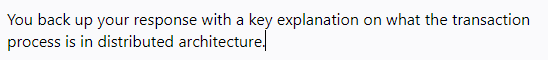 on what the transaction
You back up your response with a key explanation
process is in distributed architecture,
