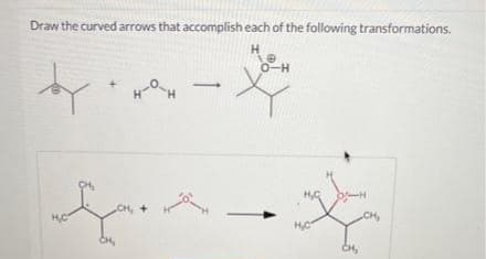 Draw the curved arrows that accomplish each of the following transformations.
H
10
O-H
4-O-
Se
CH, +
H₂C
x
H₂H
H₂C
CH₂
CH₂